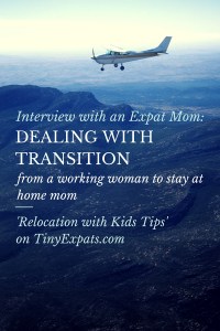 Dealing with transition - from a working woman to a stay at home expat mother.